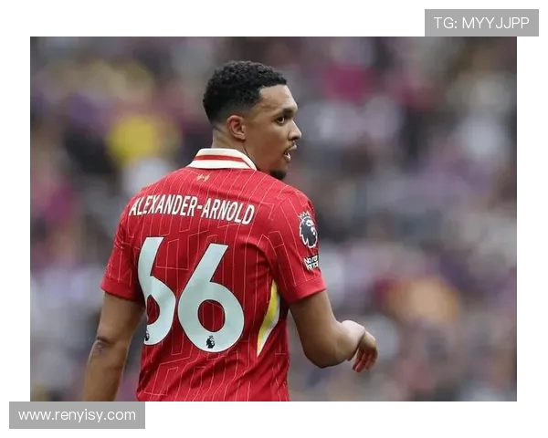 特伦特·亚历山大-阿诺德：从边路新星到世界级右后卫的成长之路